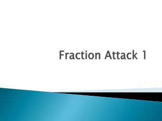 Fraction Attack 1
