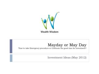 Mayday or May Day Time to take Emergency procedure or Celebrate the good time for investment?