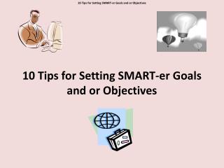 10 Tips for Setting SMART- er Goals and or Objectives