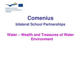 Comenius bilateral School Partnerships Water – Wealth and Treasures of Water Environment