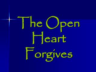 The Open Heart Forgives