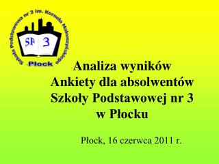 Analiza wyników Ankiety dla absolwentów Szkoły Podstawowej nr 3 w Płocku