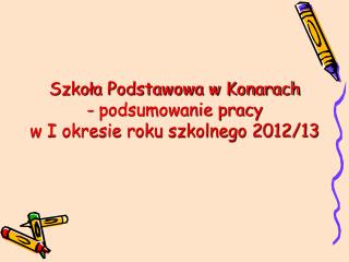 Szkoła Podstawowa w Konarach - podsumowanie pracy w I okresie roku szkolnego 2012/13