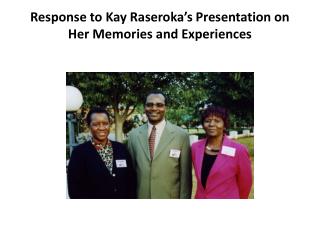Response to Kay Raseroka’s Presentation on Her Memories and Experiences