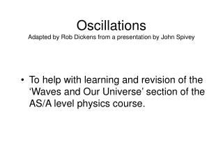 Oscillations Adapted by Rob Dickens from a presentation by John Spivey