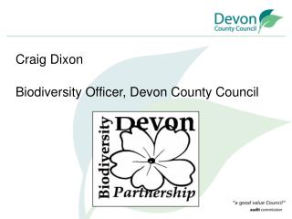 Craig Dixon Biodiversity Officer, Devon County Council
