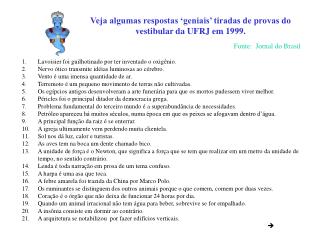 Veja algumas respostas ‘geniais’ tiradas de provas do vestibular da UFRJ em 1999.