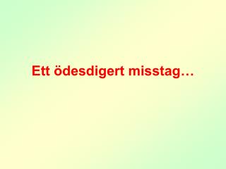 Ett ödesdigert misstag…