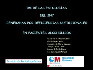 RM DE LAS PATOLOGÍAS DEL SNC GENERADAS POR DEFICIENCIAS NUTRICIONALES EN PACIENTES ALCOHÓLICOS