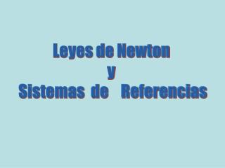 Leyes de Newton y Sistemas de Referencias
