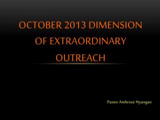 OCTOBER 2013 DIMENSION OF EXTRAORDINARY OUTREACH