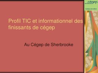 Profil TIC et informationnel des finissants de cégep