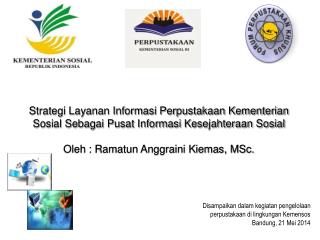 Disampaikan dalam kegiatan pengelolaan perpustakaan di lingkungan Kemensos Bandung, 21 Mei 2014
