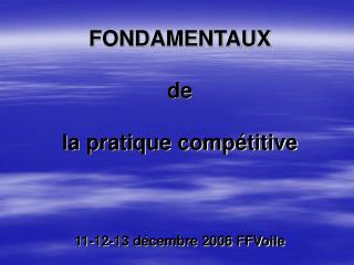 FONDAMENTAUX de la pratique compétitive 11-12-13 décembre 2006 FFVoile