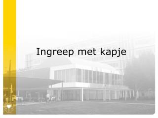 Ingreep met kapje