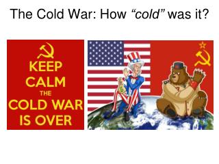 The Cold War: How “cold” was it?