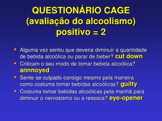 QUESTIONÁRIO CAGE (avaliação do alcoolismo) positivo = 2