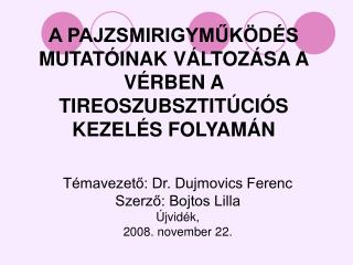 Témavezető: Dr. Dujmovics Ferenc Szerző: Bojtos Lilla Újvidék, 2008. november 2 2 .