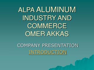 ALPA ALUMINUM INDUSTRY AND COMMERCE OMER AKKAS