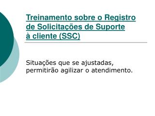 Treinamento sobre o Registro de Solicitações de Suporte à cliente (SSC)