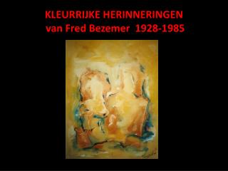 KLEURRIJKE HERINNERINGEN van Fred Bezemer 1928-1985