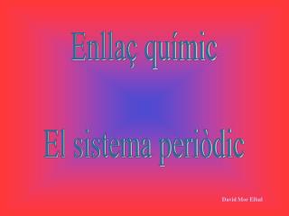 Enllaç químic El sistema periòdic