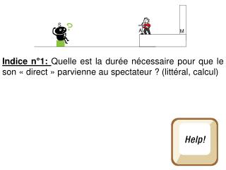 Indice n°2: Quelle est la durée nécessaire pour que l’écho parvienne au spectateur ? (littéral)