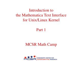 Introduction to the Mathematica Text Interface for Unix/Linux Kernel Part 1 MCSR Math Camp