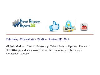 Pulmonary Tuberculosis - Pipeline Review, H2 2014