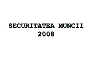 SECURITATEA MUNCII 2008