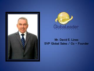 Mr. David E. Lines SVP Global Sales / Co - Founder