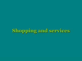 Shopping and services