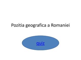 Pozitia geografica a Romaniei