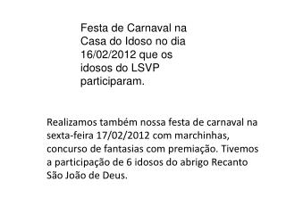 Festa de Carnaval na Casa do Idoso no dia 16/02/2012 que os idosos do LSVP participaram.
