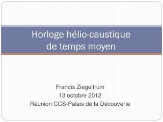 Francis Ziegeltrum 13 octobre 2012 Réunion CCS-Palais de la Découverte