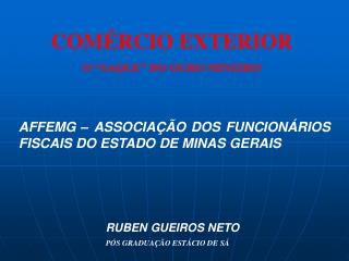 AFFEMG – ASSOCIAÇÃO DOS FUNCIONÁRIOS FISCAIS DO ESTADO DE MINAS GERAIS RUBEN GUEIROS NETO