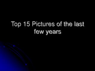 Top 15 Pictures of the last few years