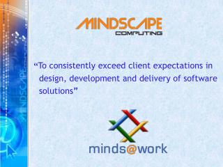 “ To consistently exceed client expectations in design, development and delivery of software