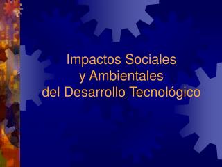 Impactos Sociales y Ambientales del Desarrollo Tecnológico