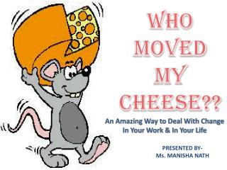 Who Moved My Cheese??