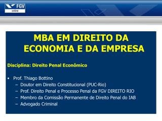 MBA EM DIREITO DA ECONOMIA E DA EMPRESA Disciplina: Direito Penal Econômico Prof. Thiago Bottino