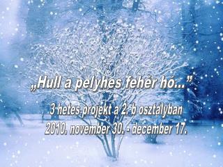 „Hull a pelyhes fehér hó…”