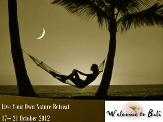 Live Your Own Nature Retreat 17– 21 October 2012