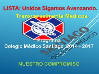 p rograma Colegio Médico Santiago 2014 - 2017 NUESTRO COMPROMISO