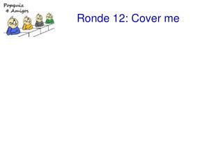 Ronde 12: Cover me