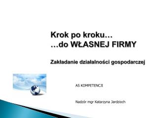 Krok po kroku … 	…do WŁASNEJ FIRMY Zakładanie działalności gospodarczej