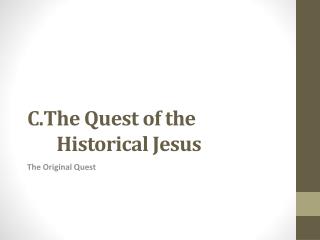 C.The Quest of the Historical Jesus