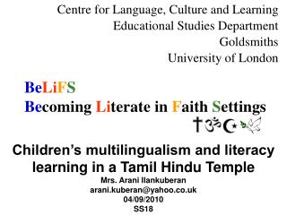 Children’s multilingualism and literacy learning in a Tamil Hindu Temple Mrs. Arani Ilankuberan