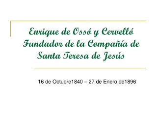 Enrique de Ossó y Cervelló Fundador de la Compañía de Santa Teresa de Jesús