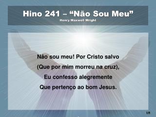 Hino 241 – “Não Sou Meu” Henry Maxwell Wright